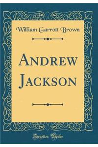 Andrew Jackson (Classic Reprint)