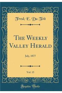 The Weekly Valley Herald, Vol. 15: July, 1877 (Classic Reprint)