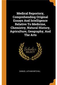 Medical Repostory, Comprehending Original Essays and Intelligence Relative to Medicine, Chemistry, Natural History, Agriculture, Geography, and the Arts