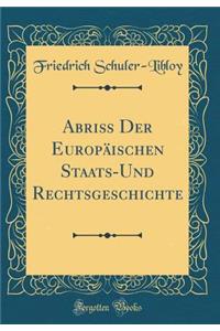 AbriÃ? Der EuropÃ¤ischen Staats-Und Rechtsgeschichte (Classic Reprint)