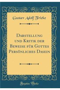 Darstellung und Kritik der Beweise für Gottes Persönliches Dasein (Classic Reprint)