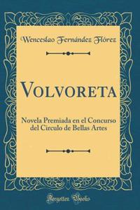 Volvoreta: Novela Premiada en el Concurso del Circulo de Bellas Artes (Classic Reprint)