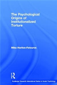 Psychological Origins of Institutionalized Torture