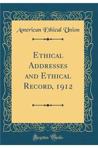 Ethical Addresses and Ethical Record, 1912 (Classic Reprint)