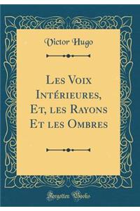 Les Voix IntÃ©rieures, Et, Les Rayons Et Les Ombres (Classic Reprint)