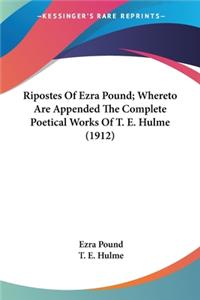 Ripostes Of Ezra Pound; Whereto Are Appended The Complete Poetical Works Of T. E. Hulme (1912)