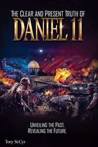The Clear and Present Truth of Daniel 11