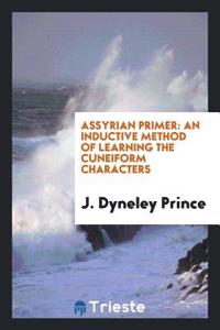 Assyrian Primer: An Inductive Method of Learning the Cuneiform Characters