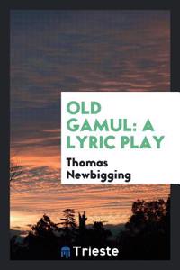 Old Gamul: A Lyric Play