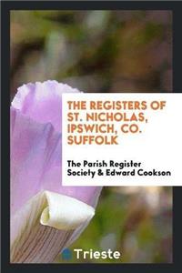 Registers of St. Nicholas, Ipswich, Co. Suffolk