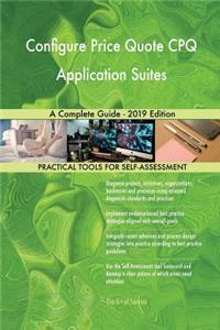 Configure Price Quote CPQ Application Suites A Complete Guide - 2019 Edition