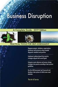 Business Disruption A Complete Guide - 2019 Edition