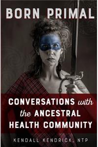 Born Primal: Conversations with the Ancestral Health Community