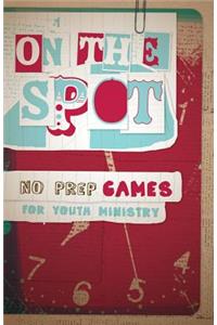On the Spot: No Prep Games for Youth Ministry