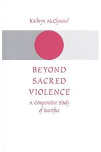 Beyond Sacred Violence: A Comparative Study of Sacrifice