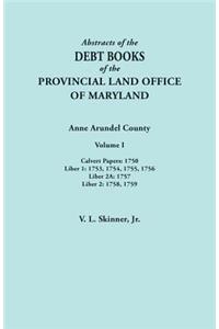 Abstracts of the Debt Books of the Provincial Land Office of Maryland. Anne Arundel County, Volume I. Calvert Papers: 1750; Liber 1: 1753, 1754, 1755,