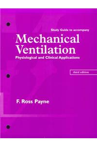 Study Guide to Accompany Mechanical Ventilation: Physiological and Clinical Applications