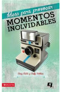 Ideas Para Provocar Momentos Inolvidables