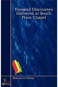 Farewell Discourses Delivered at South Place Chapel