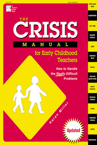 Crisis Manual for Early Childhood Teachers: How to Handle the Really Difficult Problems