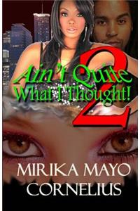 Ain't Quite What I Thought! 2