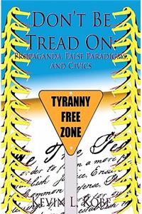 Don't Be Tread on: Propaganda, False Paradigms, and Civics