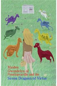 Maiden Gwendelyn of Penelopeaville and the Seven Dragons of Virtue