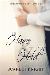 To Have & To Hold