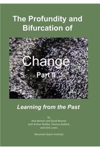 The Profundity and Bifurcation of Change Part II