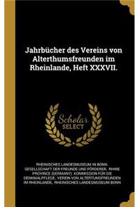 Jahrbücher des Vereins von Alterthumsfreunden im Rheinlande, Heft XXXVII.