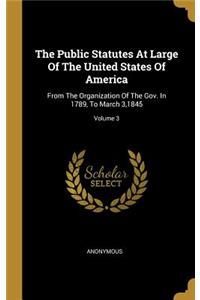 The Public Statutes At Large Of The United States Of America