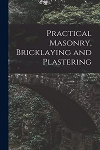 Practical Masonry, Bricklaying and Plastering