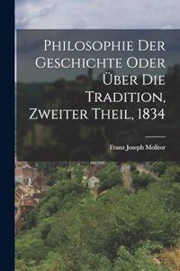 Philosophie der Geschichte oder über die Tradition, Zweiter Theil, 1834