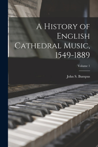 History of English Cathedral Music, 1549-1889; Volume 1