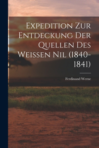 Expedition Zur Entdeckung Der Quellen Des Weissen Nil (1840-1841)