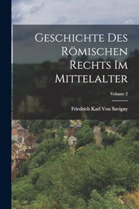 Geschichte Des Römischen Rechts Im Mittelalter; Volume 2