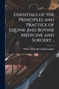 Essentials of the Principles and Practice of Equine and Bovine Medicine and Surgery ..