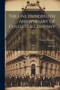 The One Hundredth Anniversary Of Colgate & Company ...