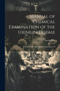 Manual of Chemical Examination of the Urine in Disease