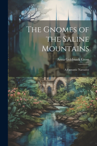 Gnomes of the Saline Mountains; a Fantastic Narrative