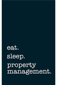 eat. sleep. property management. - Lined Notebook