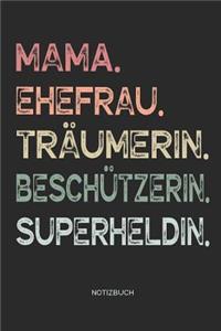 Mama. Ehefrau. Träumerin. Beschützerin. Superheldin. - Notizbuch