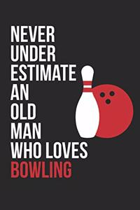 Bowling Notebook - Never Underestimate An Old Man Who Loves Bowling - Bowling Training Journal - Gift for Bowler