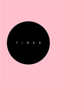 Tired