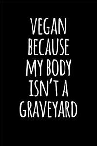Vegan Because My Body Isn't a Graveyard