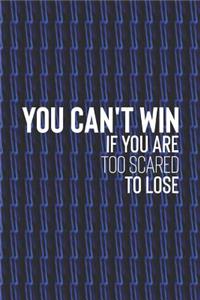 You Can't Win If You Are Too Scared To Lose