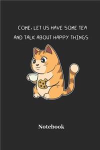 Come Let Us Have Some Tea And Talk About Happy Things Notebook