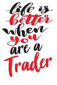 Life is Better When You Are A Trader