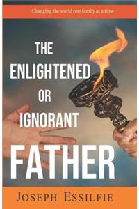 Enlightened or Ignorant Father