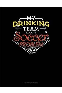 My Drinking Team Has A Soccer Problem